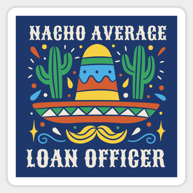 Funny Nacho Average Loan Officer Sticker by SLAG_Creative